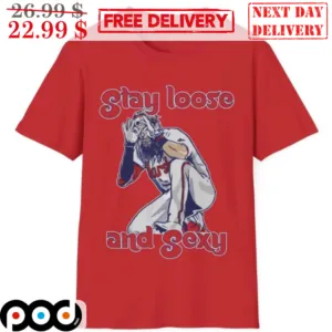 Brandon Marsh Stay Loose And Sexy Philadelphia Phillies MLB 2024 Shirt