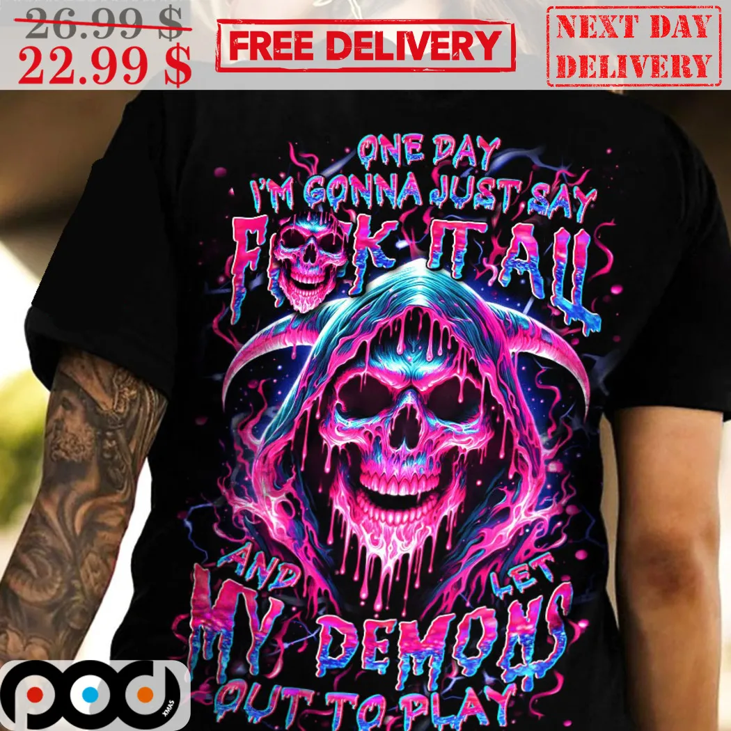Death Pink One Day I'm Gonna Just Say Fuck It All And Let My Demons Out To Play Shirt