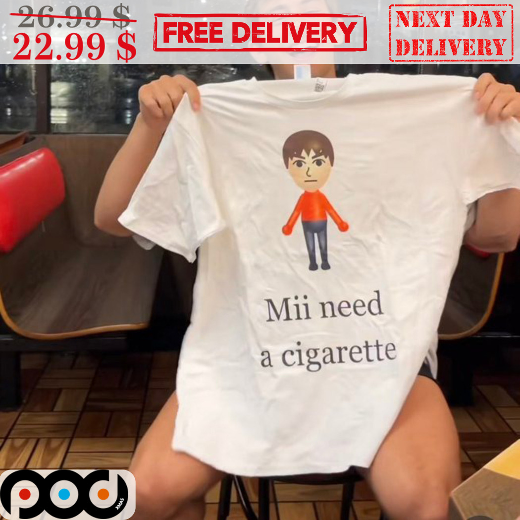 mii need a cigarette shirt png, T-Shirt, Vintage Style Funny Gift, png, Dad Joke Shirt, hoodie, Cigarette png, tee, mii need a cigarette t-shirt suitable for men and women Mii Need A Cigarette T-Shirt,