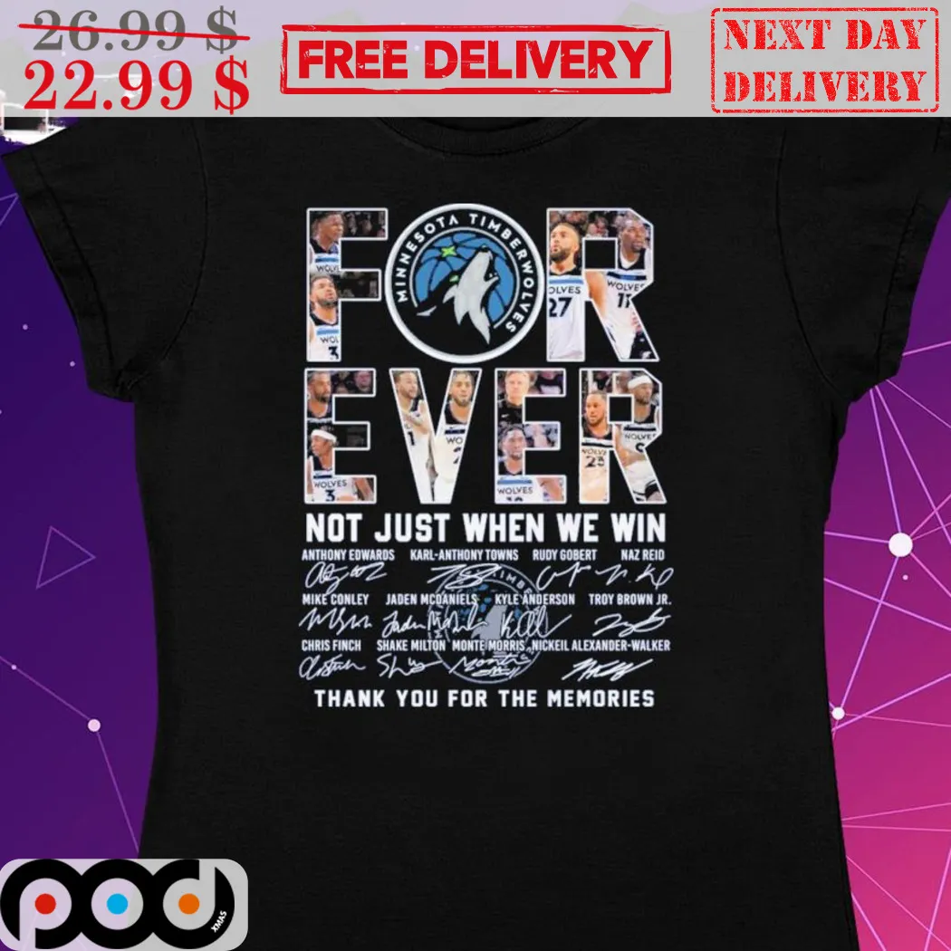 Minnesota Timberwolves Forever Not Just When We Win Thank You For The Memories Signature Shirt