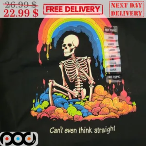 Skeleton Rainbow Can't Even Think Straight Shirt