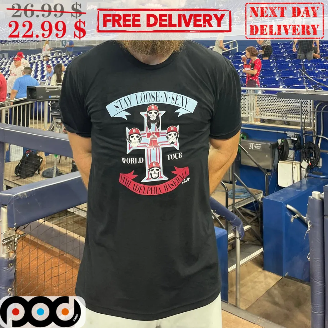 Stay Loose N Sexy Philadelphia Baseball World Tour Shirt