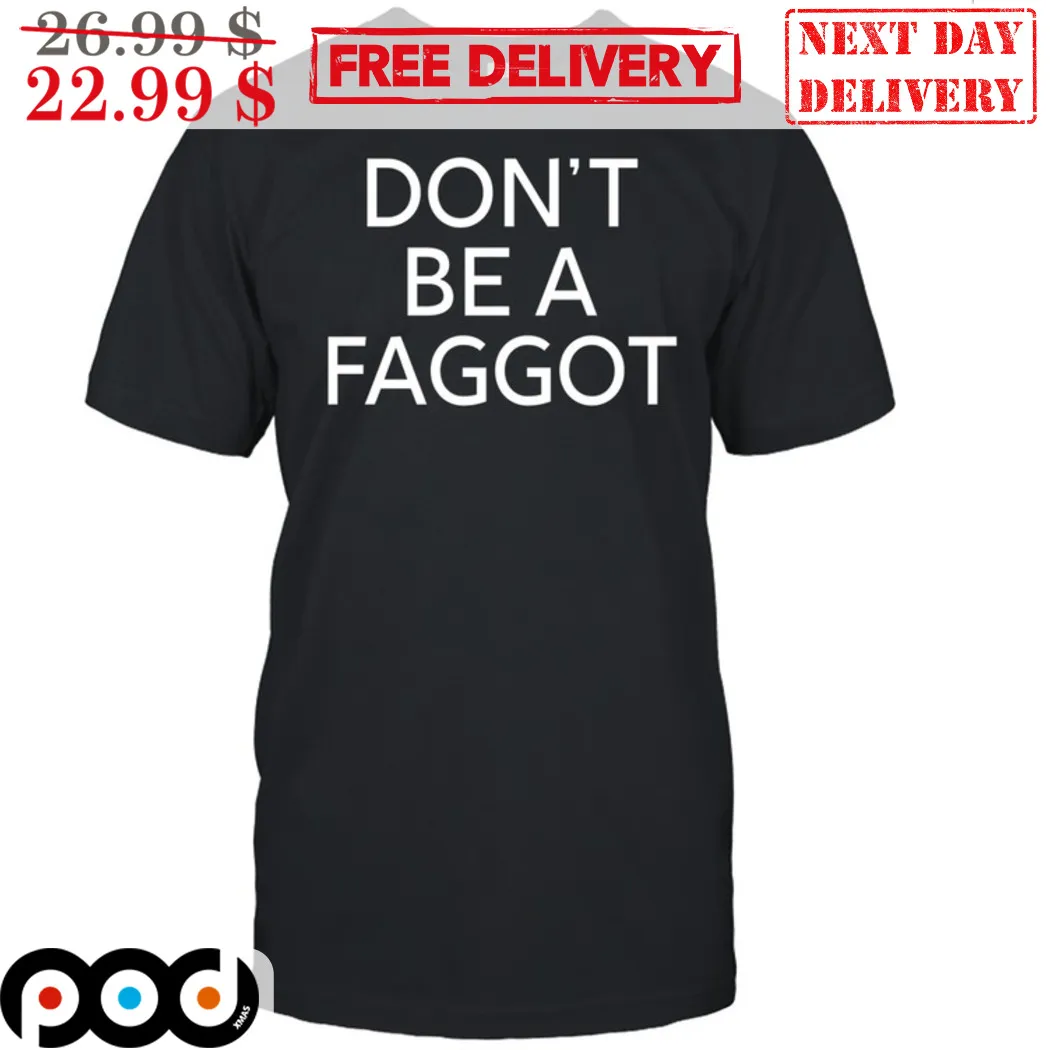 Don't Be A Faggot Shirt