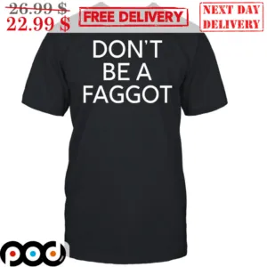 Don't Be A Faggot Shirt