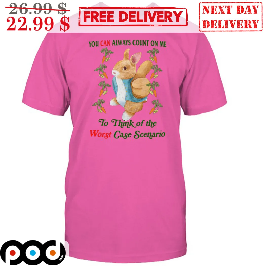 Bunny You Can Always Count On Me To Think Of The Worst Case Scenario Shirt