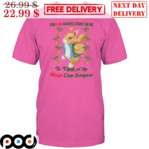 Bunny You Can Always Count On Me To Think Of The Worst Case Scenario Shirt