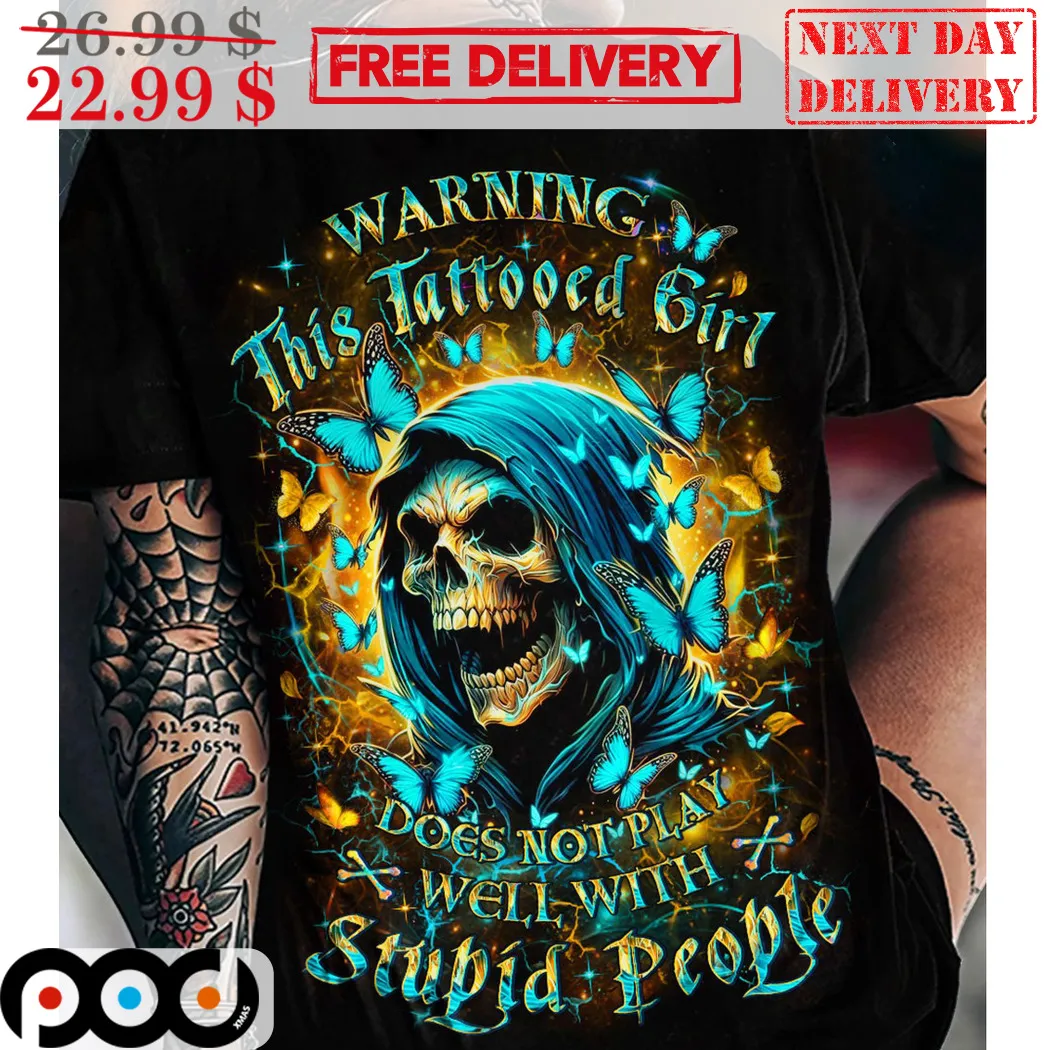 Ghost Butterflies Warning This Tattooed Girl Does Not Play Well With Stupid People Shirt