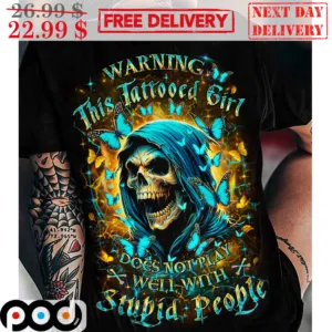 Ghost Butterflies Warning This Tattooed Girl Does Not Play Well With Stupid People Shirt