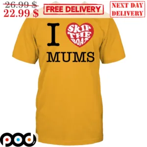 I Love Skip The Boat Mums Shirt