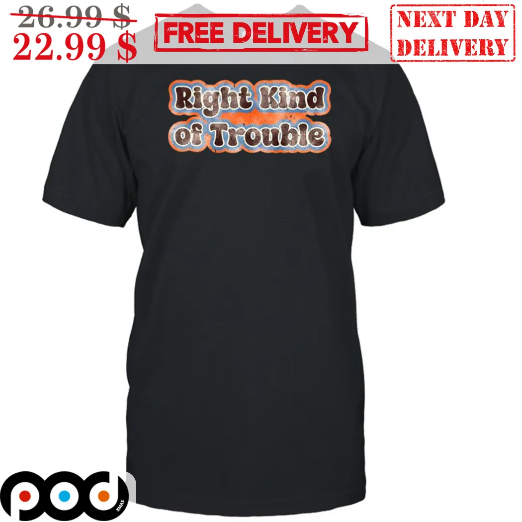 Right Kind Of Trouble Vintage 2024 Shirt