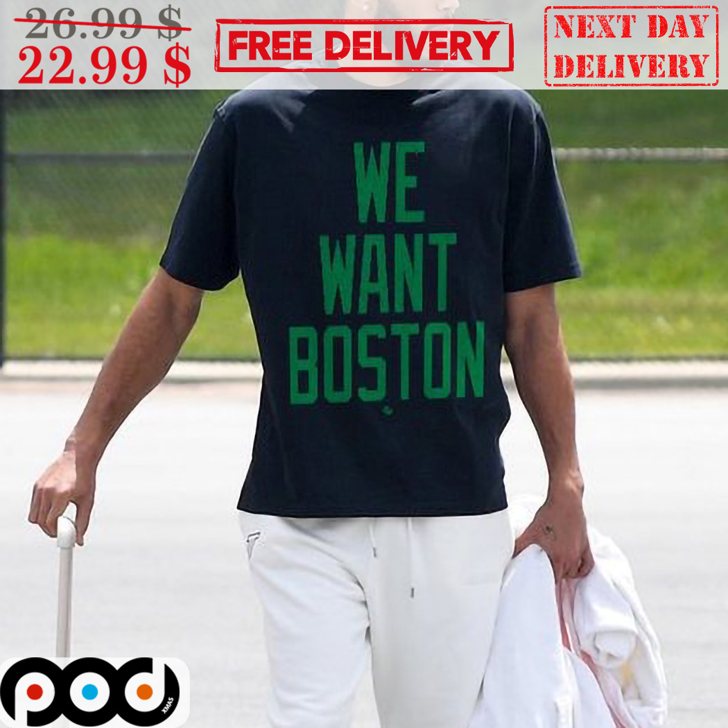 Boston Celtics We Want Boston 2024 Shirt