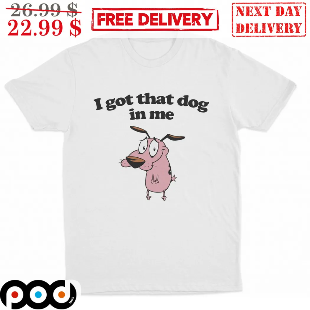 Courage the Cowardly Dog I Got That Dog In Me Shirt