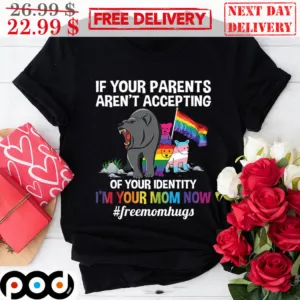 Bear LGBTQ If Your Parents Aren't Accepting Of Your Identity I'm Your Mom Now Shirt