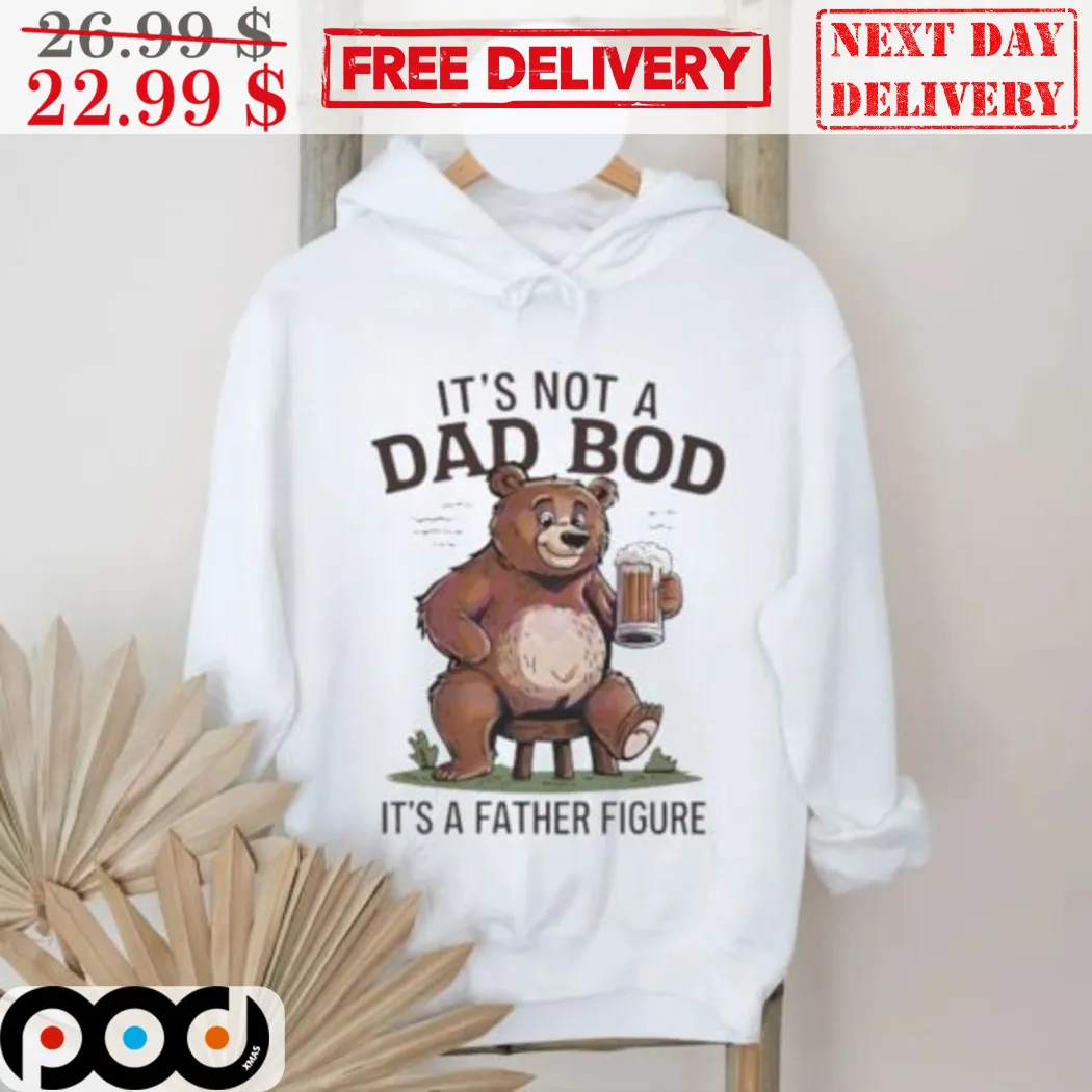 Bear Beer It Is Not A Dad Bod It Is A Father Figure Shirt