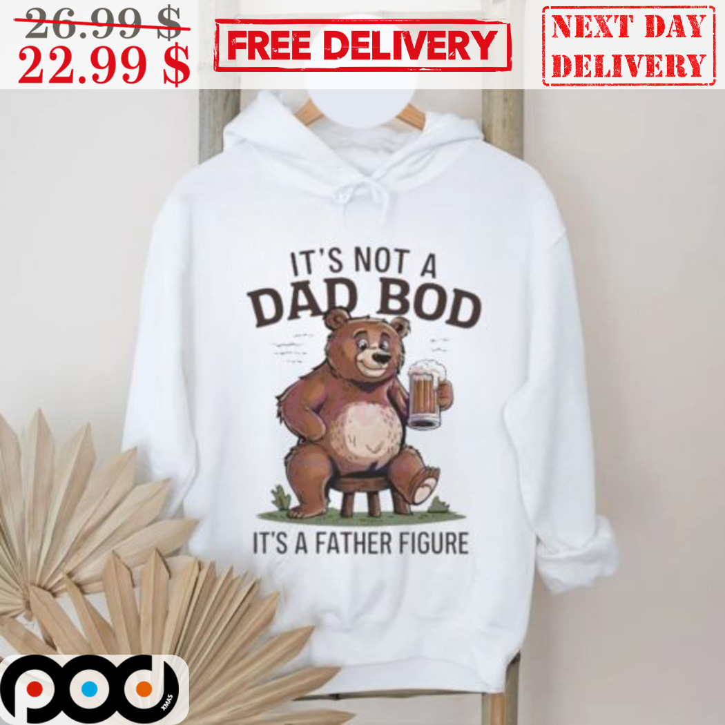 Bear Beer It Is Not A Dad Bod It Is A Father Figure Shirt