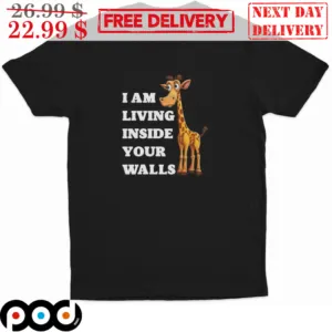 Giraffe I Am Living Inside Your Walls Shirt