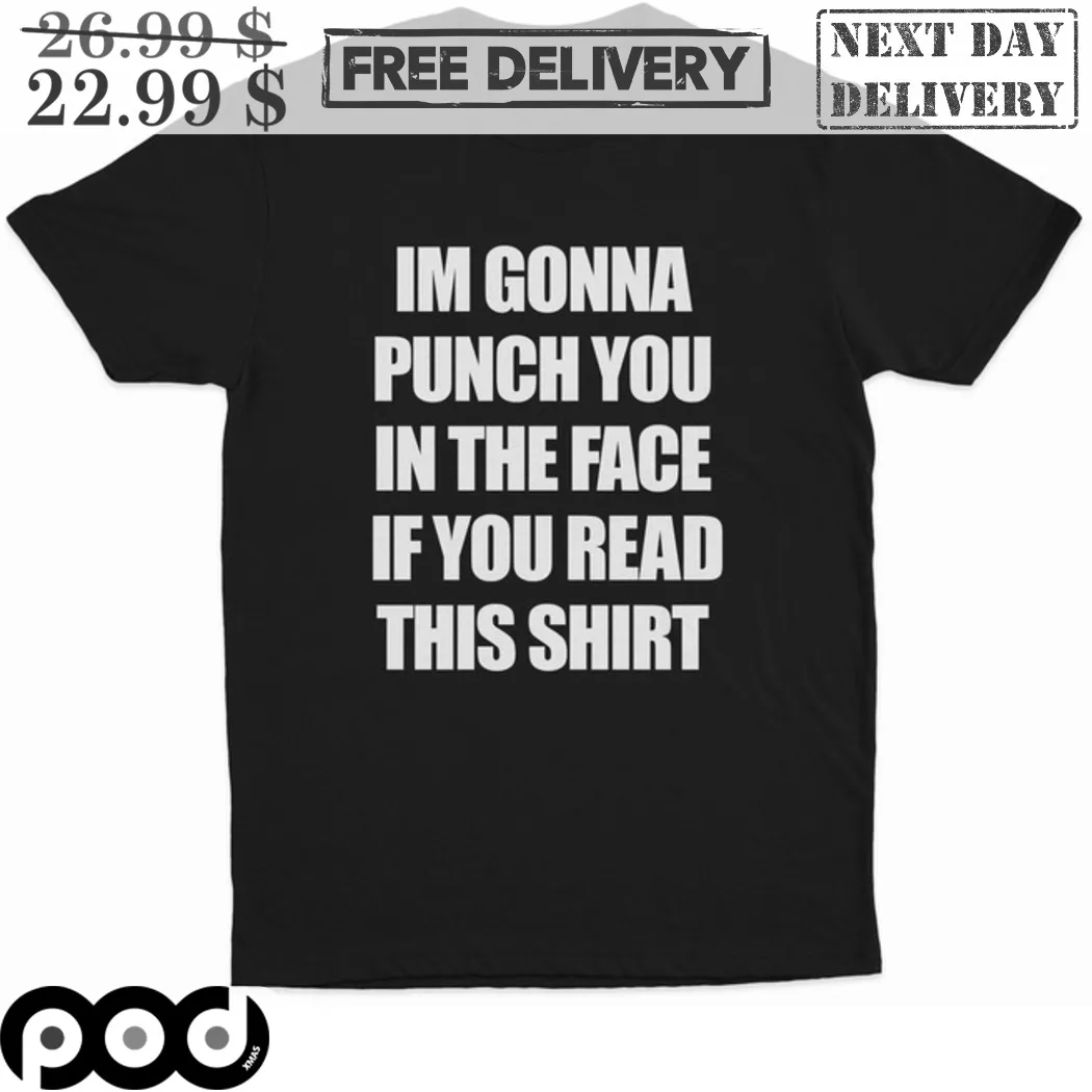 I Am Gonna Punch You In The Face If You Read This Shirt Shirt