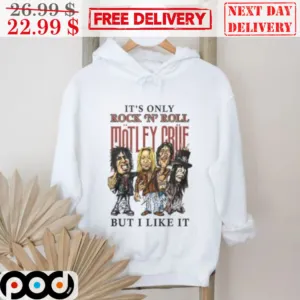 It Is Only Rock N Roll Matley Crue But I Like It 2024 Shirt
