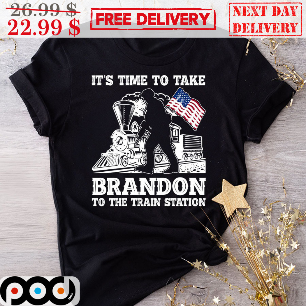 Its Time To Take Brandon To The Train Station Shirt