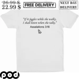 Pray Assalations 316 If It Jiggles While She Walks I Shall Listen When She Talks Shirt