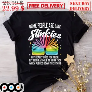 Some People Are Like Slinkies Shirt