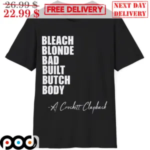 Bleach Blonde Bad Built Butch Body A Crockett Clapback Shirt