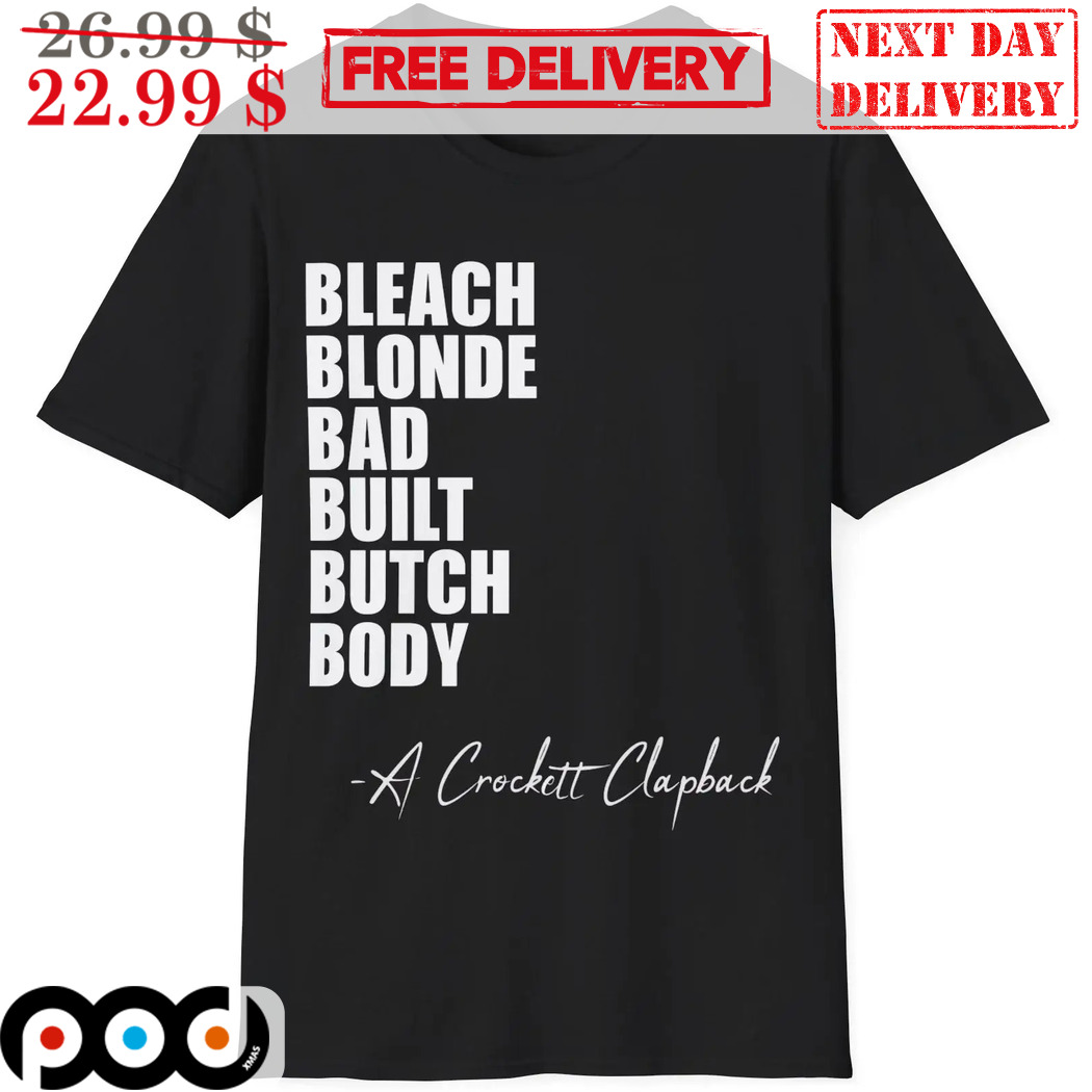 Bleach Blonde Bad Built Butch Body A Crockett Clapback Shirt
