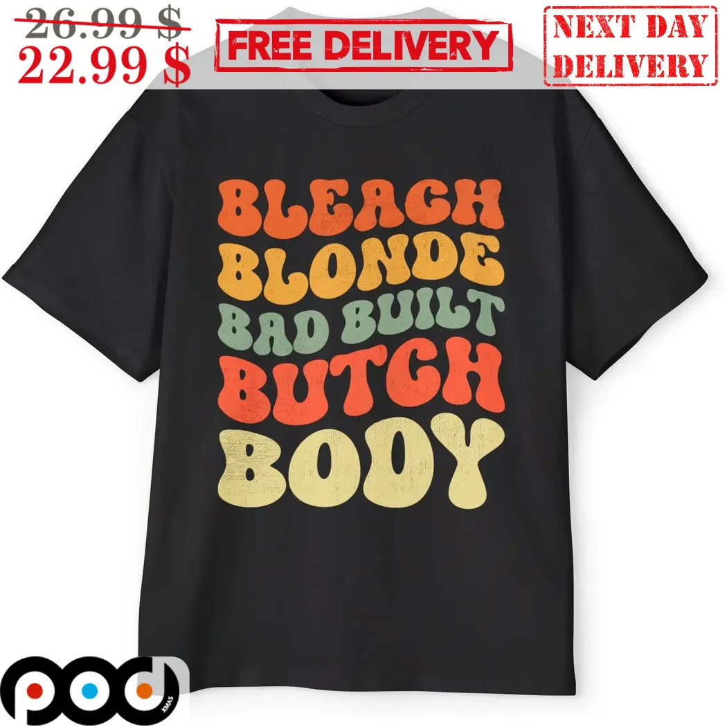 Bleach Blonde Bad Built Butch Body Retro Shirt