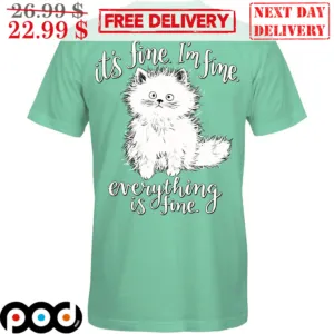 Cat It Is Fine I Am Fine Everything Is Fine Shirt