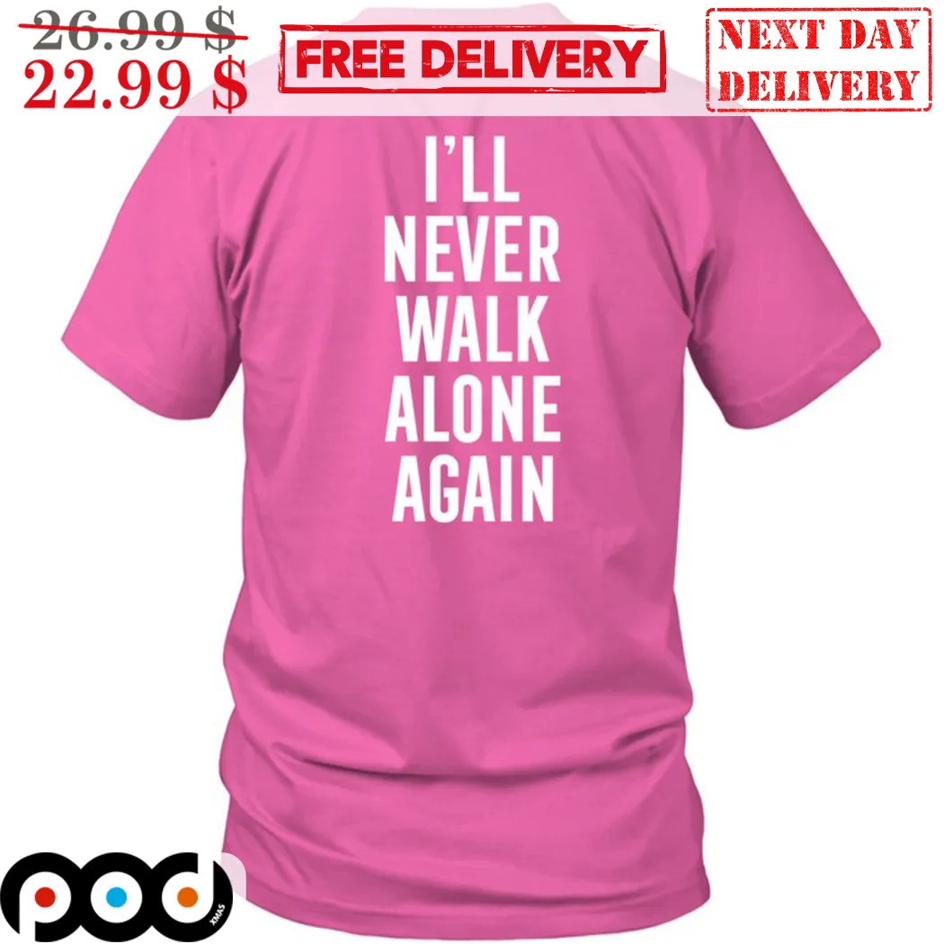 I'll Never Walk Alone Again Shirt