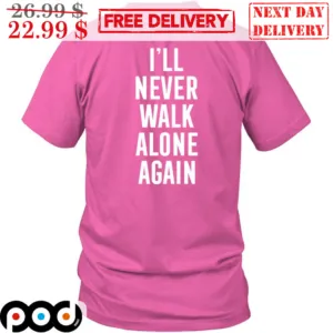 I'll Never Walk Alone Again Shirt