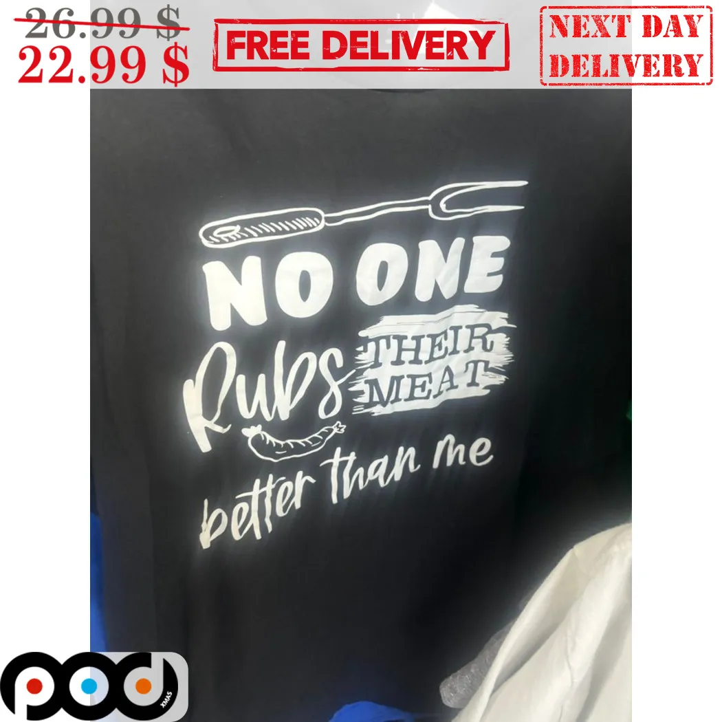 No One Rubs Their Meat Better Than Me Shirt