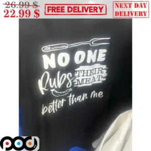 No One Rubs Their Meat Better Than Me Shirt