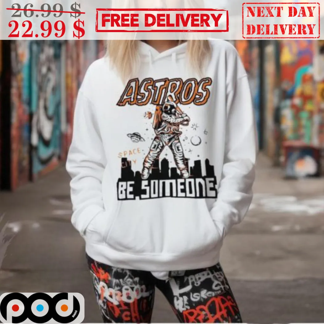 Space City Astros Be Someone Shirt