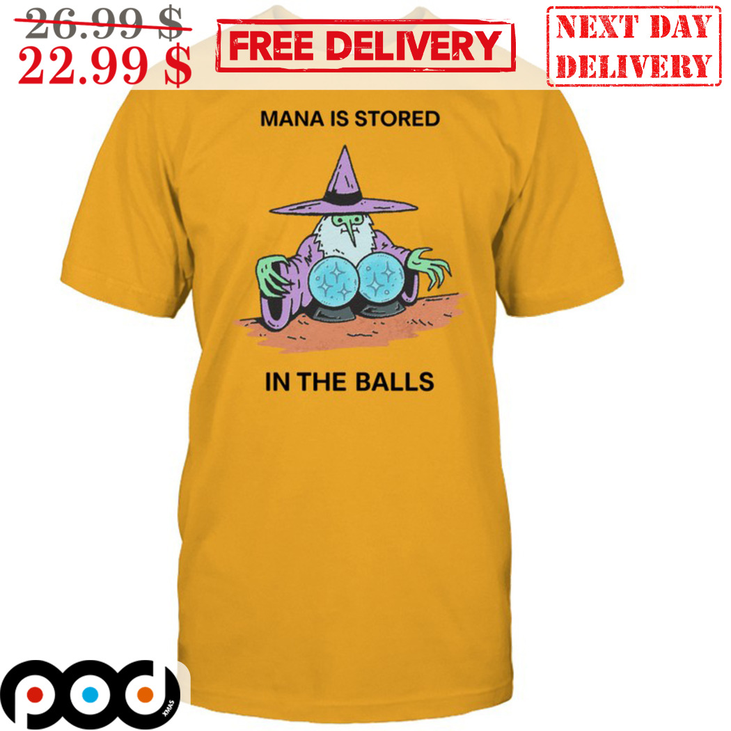 Wizard Mana Is Stored In The In The Balls Shirt