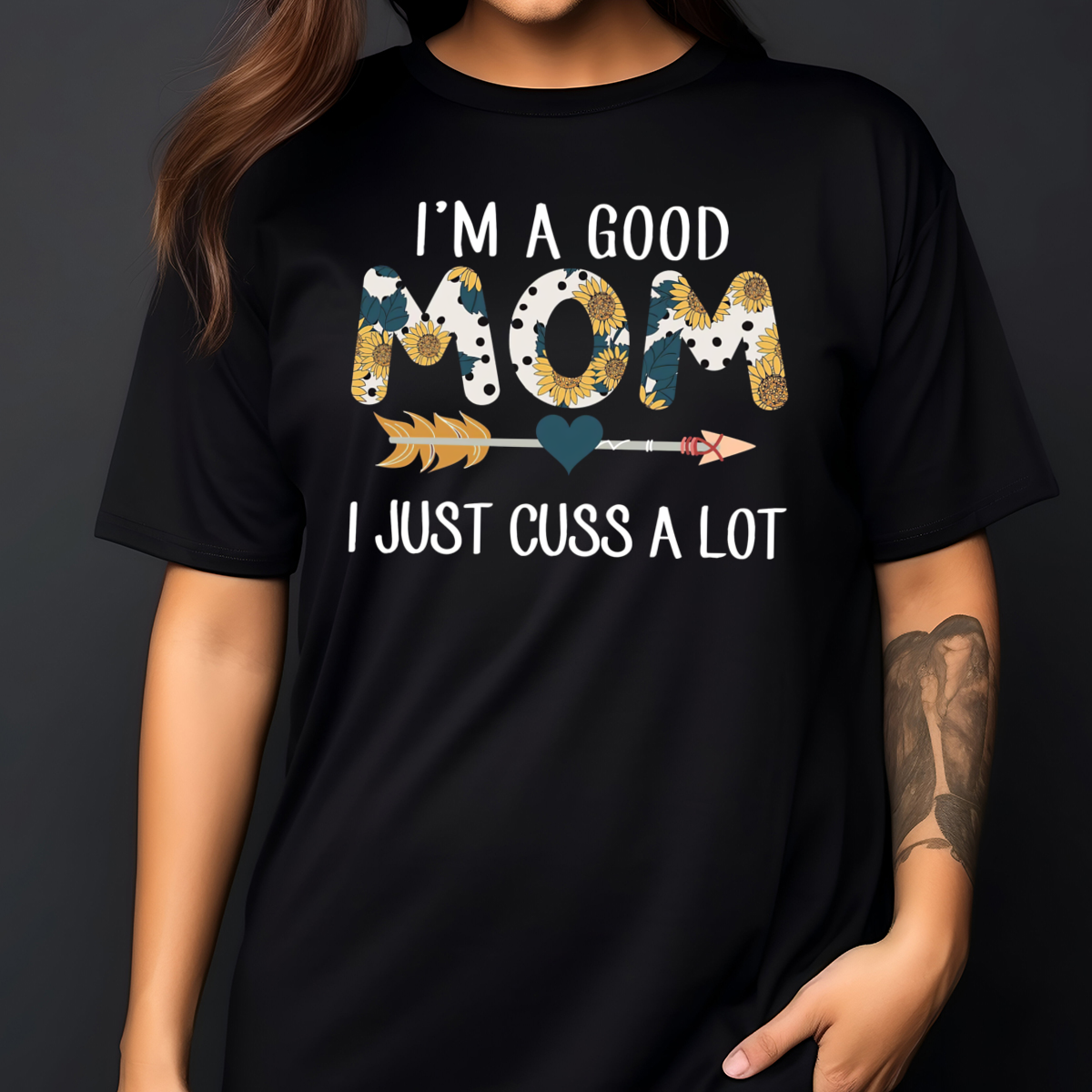 Sunflower I Am A Good Mom I Just Cuss A Lot Shirt