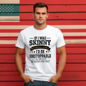 If I Was Skinny And Mentally Stable I'd Be Unstoppable Vintage Shirt