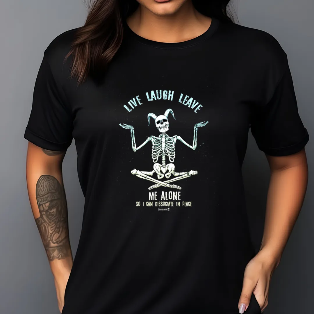 Skeleton Live Laugh Leave Me Alone So I Can Dissociate In Peace Shirt