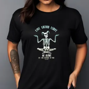 Skeleton Live Laugh Leave Me Alone So I Can Dissociate In Peace Shirt