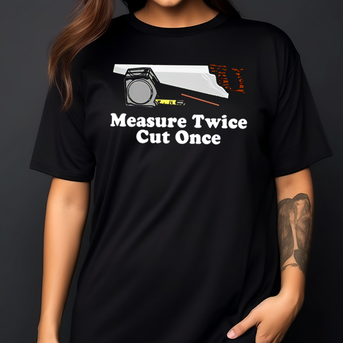 Saw Measure Twice Cut Once Shirt