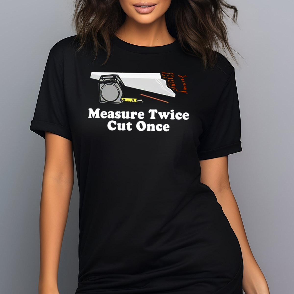 Saw Measure Twice Cut Once Shirt