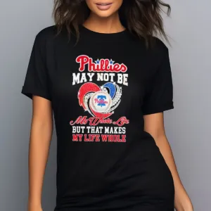 Diamond Heart Phillies May Not Be My Whole Life But That Makes My Life Whole Shirt