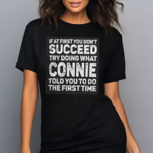 If At First You Don't Succeed Try Doing What Connie Told You To Do The First Time Shirt
