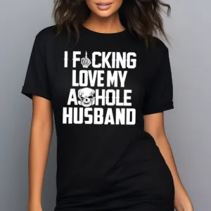 Skull I Fucking Love My Asshole Husband 2024 Shirt