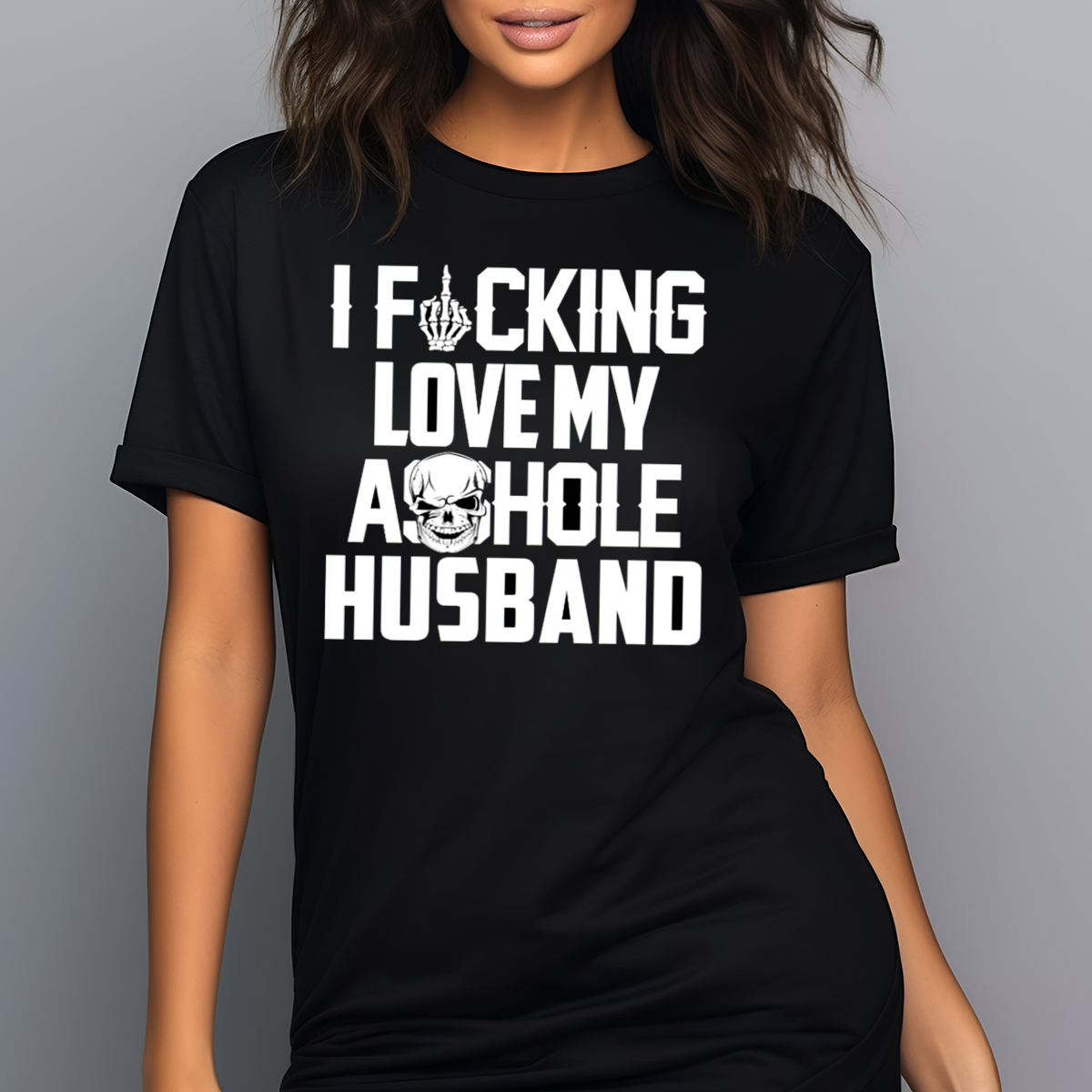 Skull I Fucking Love My Asshole Husband 2024 Shirt