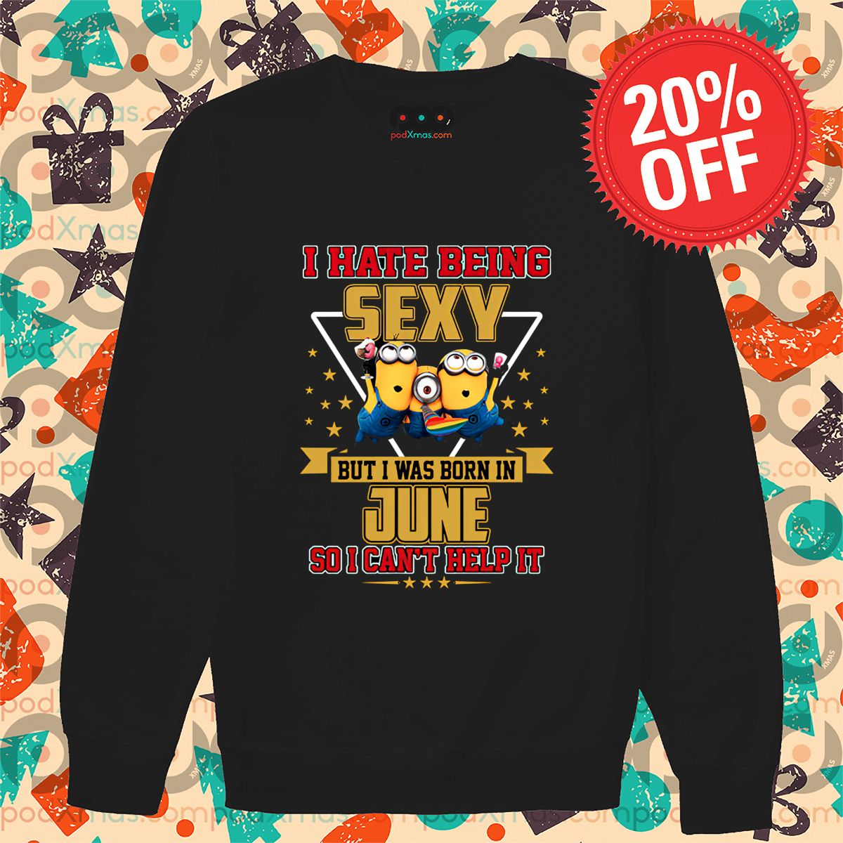 Minions I Hate Being Sexy But I Was Born In June So I Can't Help It Shirt