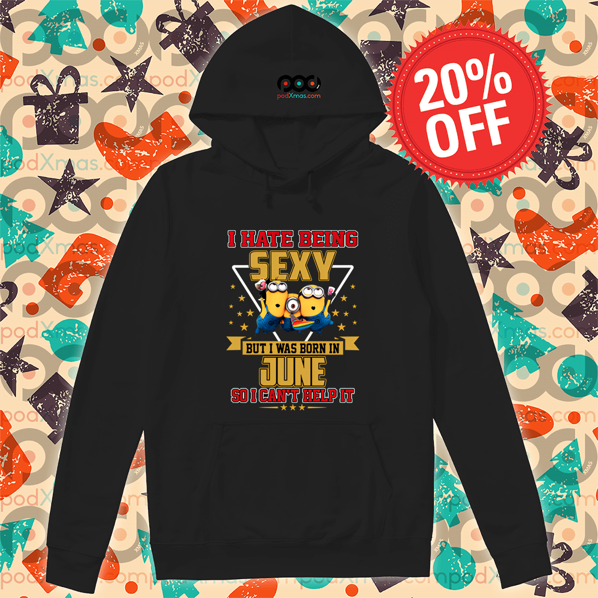 Minions I Hate Being Sexy But I Was Born In June So I Can't Help It Shirt