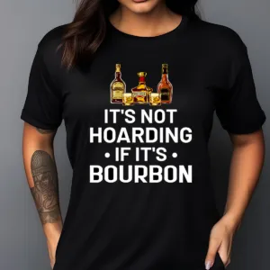 It’s Not Hoarding If It’s Bourbon Shirt