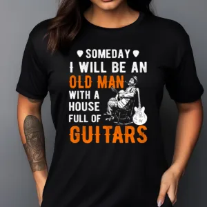 Someday I Will Be An Old Man With A House Full Of Guitars Vintage Shirt