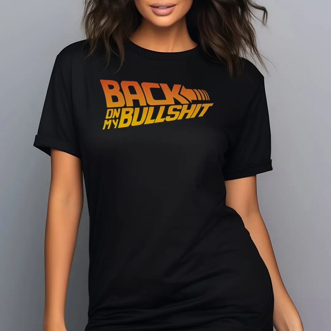 Back On My Bullshit Shirt